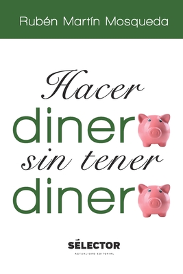Hacer Dinero Sin Tener Dinero - Ruben Martin Mosqueda