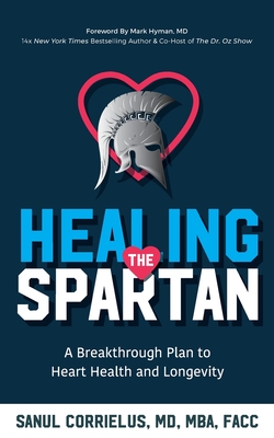 Healing the Spartan﻿: A Breakthrough Plan to Heart Health and Longevity - Sanul Corrielus