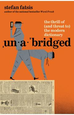 Poza produsului Unabridged: The Thrill of (and Threat To) the Modern Dictionary - Stefan Fatsis