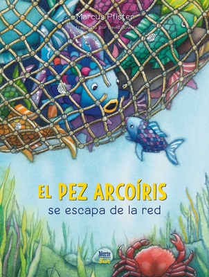 El Pez Arcoíris Se Escapa de la Red: (Spanish Edition) - Marcus Pfister