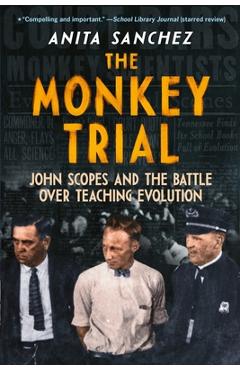 The Monkey Trial: John Scopes and the Battle Over Teaching Evolution - Anita Sanchez