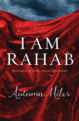 Coperta cărții 'I Am Rahab: Touched by God, Fully Restored - Autumn Miles'