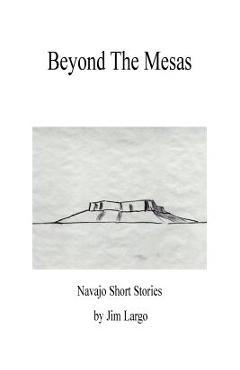 Coperta cărții 'Beyond the Mesas: Navajo Short Stories - Jim Largo'