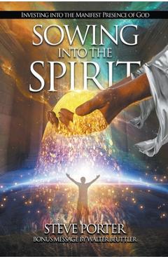 Coperta cărții 'Sowing Into the Spirit: Investing into the Manifest Presence of God - Steve Porter'