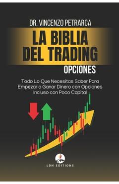Coperta cărții 'La Biblia del Trading: Opciones: Todo Lo Que Necesitas Saber Para Empezar a Ganar Dinero con Opciones Incluso con Poco'