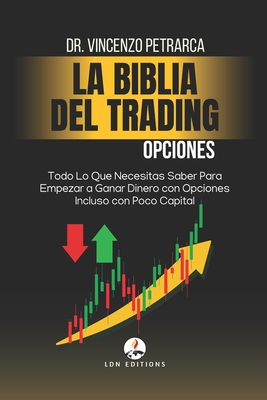 Coperta cărții 'La Biblia del Trading: Opciones: Todo Lo Que Necesitas Saber Para Empezar a Ganar Dinero con Opciones Incluso con Poco'