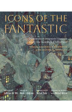 Poza produsului Icons of the Fantastic: Illustrations of Imaginative Literature from the Korshak Collection - Amanda T. Zehnder
