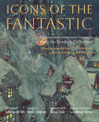 Icons of the Fantastic: Illustrations of Imaginative Literature from the Korshak Collection - Amanda T. Zehnder
