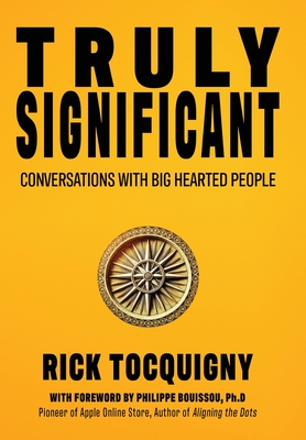 Coperta cărții 'Truly Significant: Conversations with Big Hearted People - Rick Tocquigny'