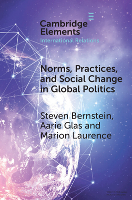 Norms, Practices, and Social Change in Global Politics - Steven Bernstein
