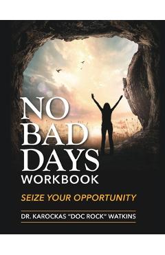 Coperta cărții 'No Bad Days Workbook: Seize Your Opportunity - Karockas Doc Rock Watkins'