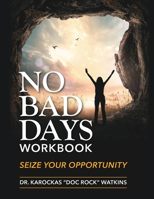 Coperta cărții 'No Bad Days Workbook: Seize Your Opportunity - Karockas Doc Rock Watkins'