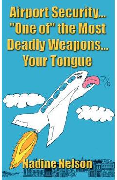 Poza produsului Airport Security... One of the Most Deadly Weapons...Your Tongue - Nadine Nelson