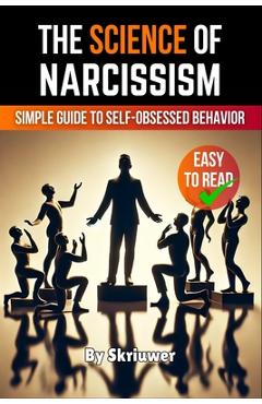Coperta cărții 'The Science of Narcissism: A Simple Guide to Self-Obsessed Behavior -'