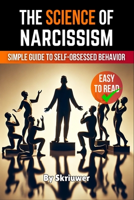 Coperta cărții 'The Science of Narcissism: A Simple Guide to Self-Obsessed Behavior -'
