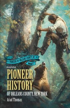 Coperta cărții 'Pioneer History of Orleans County, New York (Annotated) - Arad Thomas'