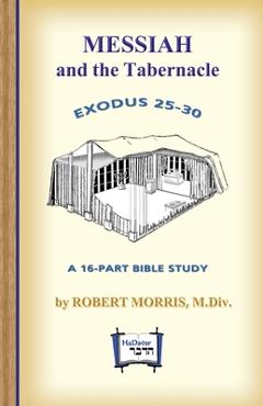 Poza produsului Messiah in the Tabernacle: Exodus 25 - 30, A 16-Part Bible Study - Robert Morris