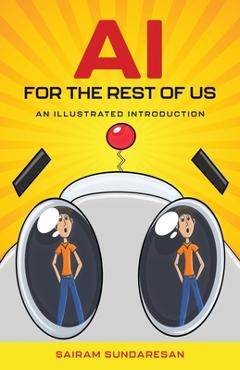 Poza produsului AI for the Rest of Us: An Illustrated Introduction - Sairam Sundaresan