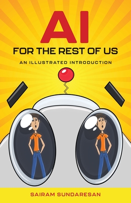 AI for the Rest of Us: An Illustrated Introduction - Sairam Sundaresan