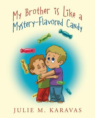 My Brother is Like a Mystery-Flavored Candy - Julie M. Karavas