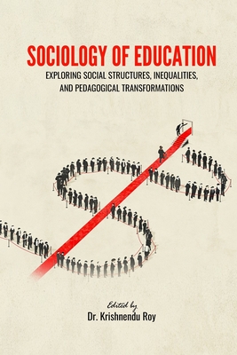 Coperta cărții 'Sociology of Education: Exploring Social Structures, Inequalities, and Pedagogical Transformations -'