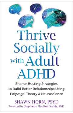 Poza produsului Thrive Socially with Adult ADHD: Shame-Busting Strategies to Build Better Relationships Using Polyvagal Theory and Neuroscience - Shawn Horn