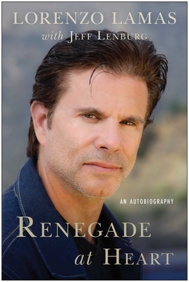 Renegade at Heart: An Autobiography - Lorenzo Lamas