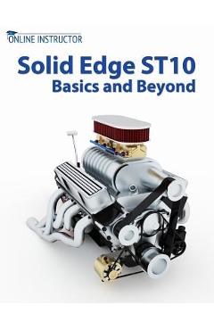 Coperta cărții 'Solid Edge ST10 Basics and Beyond - Online Instructor'