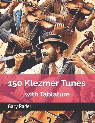 150 Klezmer Tunes with Tablature - Gary Rader