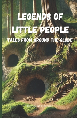 Legends of Little People: Tales From Around the Globe - Katherine Fletcher