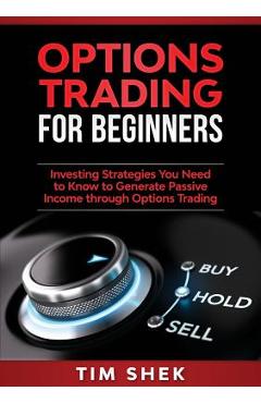 Coperta cărții 'Options Trading for Beginners: Investing Strategies You Need to Know to Generate Passive Income through Options Trading'