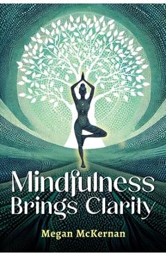 Coperta cărții 'Mindfulness Brings Clarity - Megan Mckernan'