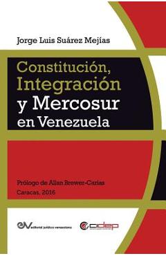 Coperta cărții 'Constitución, Integración Y Mercosur En Venezuela - Jorge Luis Suárez Mejías'
