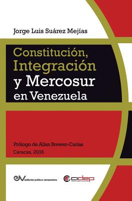Coperta cărții 'Constitución, Integración Y Mercosur En Venezuela - Jorge Luis Suárez Mejías'