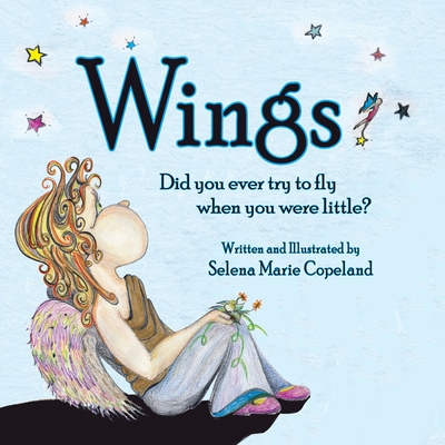 Wings, Did you ever try to fly when you were little? - Selena Marie Copeland