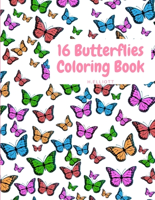 16 Butterflies Coloring Book: Cute Butterflys Coloring Book For Kids With One Picture On Page, Attractive And Original Paperback - H. Elliott