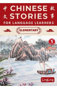 Poza produsului Chinese Stories for Language Learners: Elementary Volume 1 (Free Audio) - A Bilingual book of folktales, idioms, fables, proverbs, myths and modern fu - Ling Ling