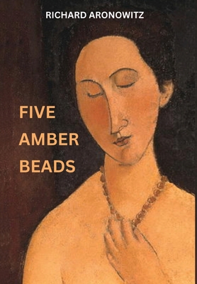 Coperta cărții 'Five Amber Beads - Richard Aronowitz'