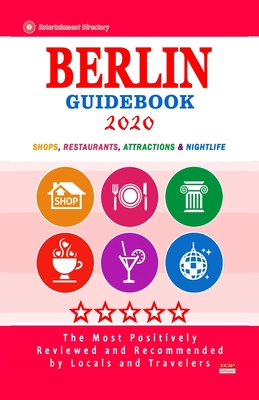 Berlin Guidebook 2020: Shops, Restaurants, Entertainment and Nightlife in Berlin, Germany (City Guidebook 2020) - Eugenia W. Fleischman