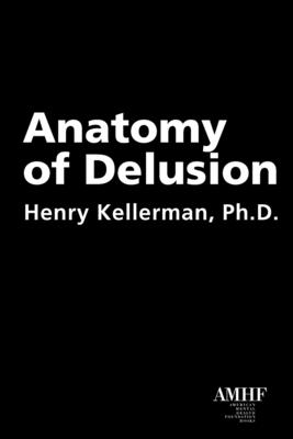 Coperta cărții 'Anatomy of Delusion - Henry Kellerman'