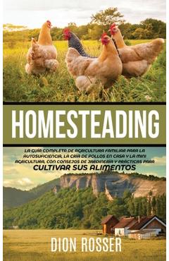 Coperta cărții 'Homesteading: La Guía Completa de Agricultura Familiar para la Autosuficiencia, la Cría de Pollos en Casa y la Mini'