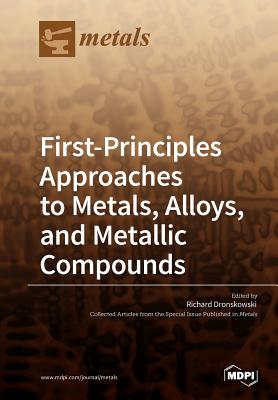First-Principles Approaches to Metals, Alloys, and Metallic Compounds - Richard Dronskowski