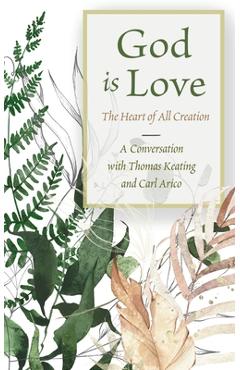 Poza produsului God is Love: The Heart of All Creation - Thomas Keating