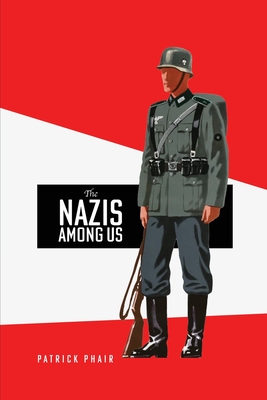 Coperta cărții 'The Nazis Among Us - Patrick Phair'