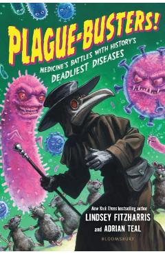 Poza produsului Plague-Busters!: Medicine's Battles with History's Deadliest Diseases - Lindsey Fitzharris