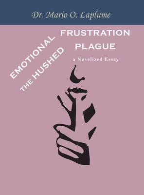 Emotional Frustration: The Hushed Plague - Mario O. Laplume