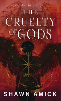 The Cruelty of Gods - Shawn Amick