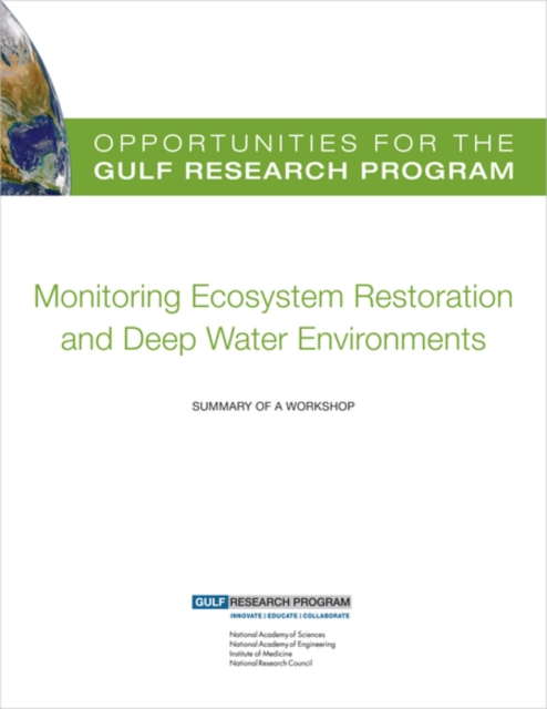 Opportunities for the Gulf Research Program: Monitoring Ecosystem Restoration and Deep Water Environments: Summary of a Workshop -