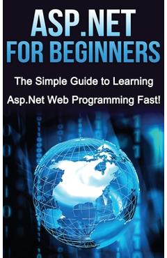 Coperta cărții 'ASP.NET For Beginners: The Simple Guide to Learning ASP.NET Web Programming Fast! - Tim Warren'
