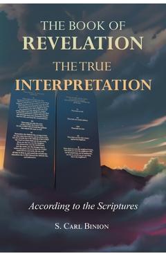 Coperta cărții 'The Book of Revelation: The True Interpretation According to the Scriptures - S. Carl Binion'